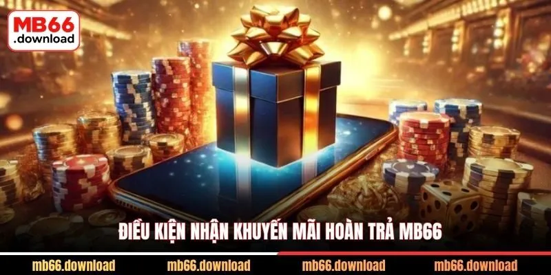 Khuyến Mãi Hoàn Trả MB66 Lên Tới 2% Bùng Nổ Nhất 2026 3 Điều kiện nhận khuyến mãi hoàn trả MB66