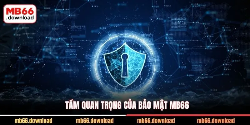 Cập Nhật Chính Sách Bảo Mật MB66 Mới Nhất 1 Tầm quan trọng của bảo mật MB66