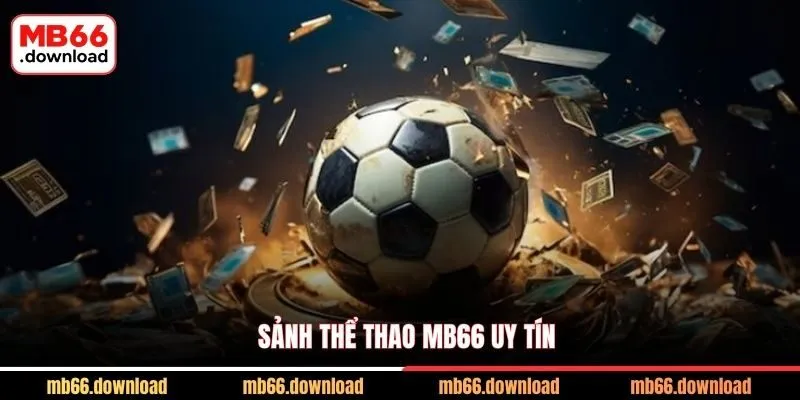 Thể thao MB66 rinh ngay 888k cho 5 sảnh cược đẳng cấp 1 Sảnh thể thao MB66 uy tín