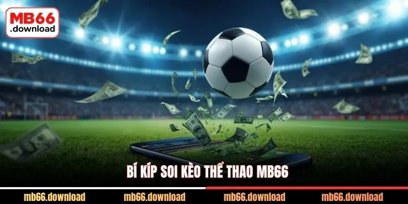 Thể thao MB66 rinh ngay 888k cho 5 sảnh cược đẳng cấp 3 Bí kíp soi kèo thể thao MB66