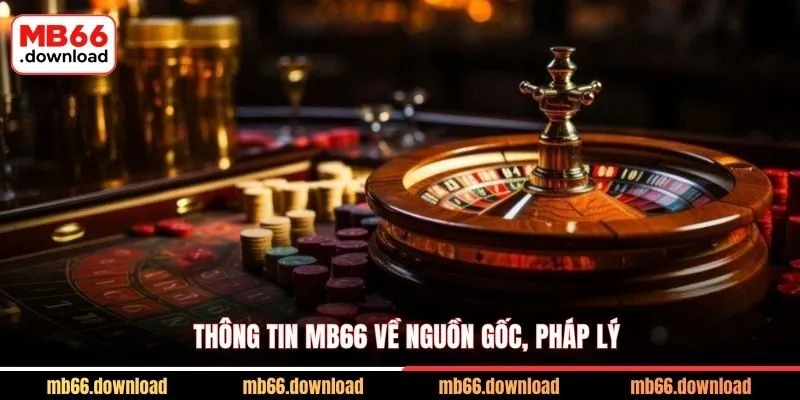 Thông tin MB66 và các sự thật về nhà cái xanh chín số 1 1 Thông tin MB66 về nguồn gốc, pháp lý