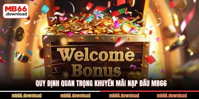 Khuyến Mãi Nạp Đầu MB66 – Sự Kiện Ưu Đãi Độc Quyền 2026 3 Quy định quan trọng khuyến mãi nạp đầu MB66